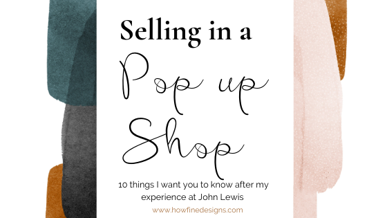 Selling in a Pop up Shop - 10 things I want you to know after my experience at John Lewis