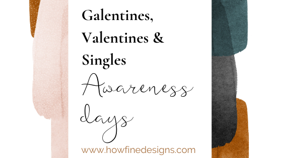 Galentines, Valentines and Singles Awareness Days